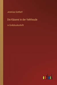 Käserei in der Vehfreude: in Großdruckschrift