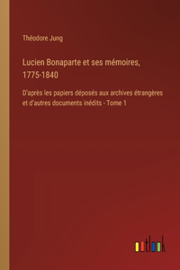 Lucien Bonaparte et ses mémoires, 1775-1840