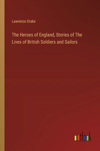 Heroes of England, Stories of The Lives of British Soldiers and Sailors