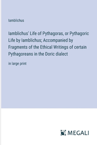 Iamblichus' Life of Pythagoras, or Pythagoric Life by Iamblichus; Accompanied by Fragments of the Ethical Writings of certain Pythagoreans in the Doric dialect