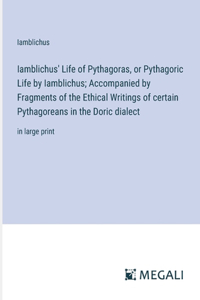 Iamblichus' Life of Pythagoras, or Pythagoric Life by Iamblichus; Accompanied by Fragments of the Ethical Writings of certain Pythagoreans in the Doric dialect: in large print