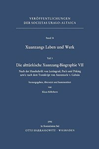Xuanzangs Leben Und Werk / Die Altturkische Xuanzang-Biographie VII