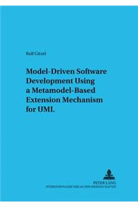 Model-driven Software Development Using a Metamodel-based Extension Mechanism for UML