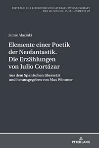 Elemente einer Poetik der Neofantastik. Die Erzaehlungen von Julio Cortazar