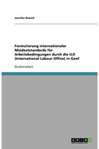 Formulierung internationaler Mindeststandards für Arbeitsbedingungen durch die ILO (International Labour Office) in Genf