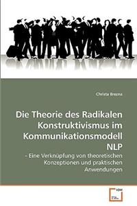 Die Theorie des Radikalen Konstruktivismus im Kommunikationsmodell NLP