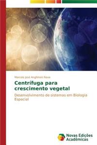 Centrífuga para crescimento vegetal