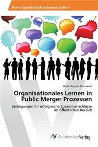 Organisationales Lernen in Public Merger Prozessen