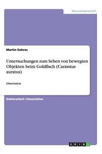 Untersuchungen zum Sehen von bewegten Objekten beim Goldfisch (Carassius auratus)