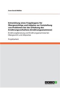 Entwicklung eines Fragebogens für Übergewichtige und Adipöse zur Feststellung von Problemen bei der Erhebung des Ernährungsverhaltens (Ernährungsanamnese)