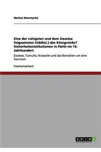 Eine der ruhigsten und dem Gesetze folgsamsten Städte[.] des Königreichs? Sicherheitsinstitutionen in Fürth im 19. Jahrhundert