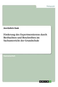 Förderung des Experimentierens durch Beobachten und Beschreiben im Sachunterricht der Grundschule