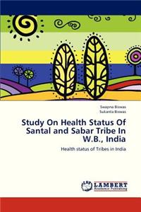 Study on Health Status of Santal and Sabar Tribe in W.B., India