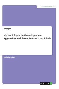 Neurobiologische Grundlagen von Aggression und deren Relevanz zur Schule