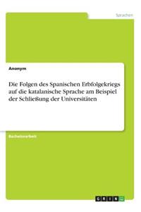 Folgen des Spanischen Erbfolgekriegs auf die katalanische Sprache am Beispiel der Schließung der Universitäten