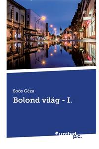 Bolond világ - I.