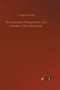 Journals of Major-Gen. C.G. Gordon, C.B, at Kartoum