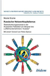 Russischer Netzwerkkapitalismus. Restrukturierungsprozesse in der Russischen Föderation am Beispiel des Luftfahrtunternehmens Aviastar