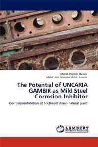 Potential of Uncaria Gambir as Mild Steel Corrosion Inhibitor