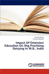 Impact Of Extension Education On Shg Practising Dairying In W.B., India