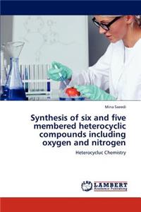 Synthesis of six and five membered heterocyclic compounds including oxygen and nitrogen