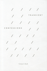 Corinne L. Rusch: Transient Confessions