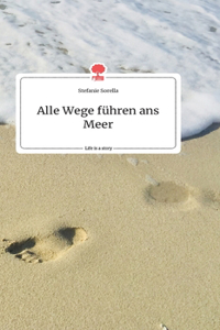 Alle Wege führen ans Meer. Life is a Story - story.one