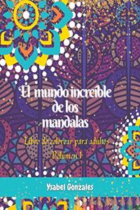 El mundo increíble de los Mandalas Libro de colorear para Adultos Volúmen 1