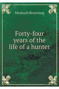 Forty-Four Years of the Life of a Hunter