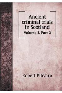 Ancient Criminal Trials in Scotland Volume 2. Part 2