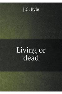 Living or Dead