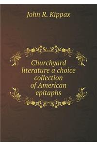 Churchyard Literature a Choice Collection of American Epitaphs