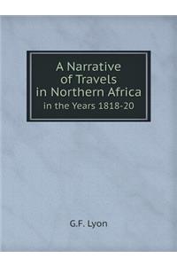 A Narrative of Travels in Northern Africa in the Years 1818-20