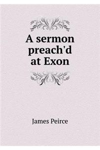 A Sermon Preach'd at Exon
