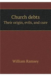 Church Debts Their Origin, Evils, and Cure