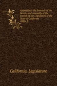 Appendix to the Journals of the Senate and Assembly of the session of the Legislature of the State of California