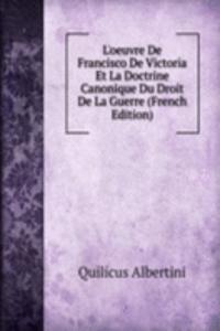 L'oeuvre De Francisco De Victoria Et La Doctrine Canonique Du Droit De La Guerre (French Edition)