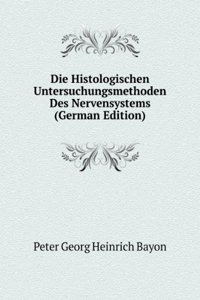 Die Histologischen Untersuchungsmethoden Des Nervensystems (German Edition)