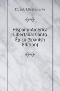 Hispano-America Libertada: Canto Epico (Spanish Edition)