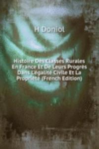 Histoire Des Classes Rurales En France Et De Leurs Progres Dans L'egalite Civile Et La Propriete (French Edition)