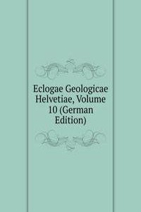 Eclogae Geologicae Helvetiae, Volume 10 (German Edition)
