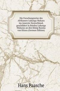 Die Forschungsreise des Afrikaners Lukanga Mukara ins innerste Deutschland, geschildert in Briefen Lukanga Mukaras an den Konig Ruoma von Kitara (German Edition)