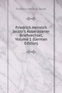 Friedrich Heinrich Jacobi's Auserlesener Briefwechsel, Volume 1 (German Edition)