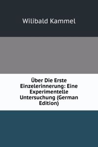 Uber Die Erste Einzelerinnerung: Eine Experimentelle Untersuchung (German Edition)