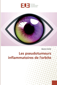 Les pseudotumeurs inflammatoires de l'orbite