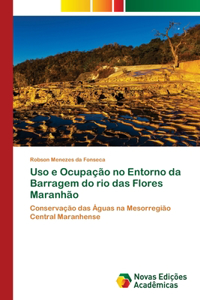 Uso e Ocupação no Entorno da Barragem do rio das Flores Maranhão