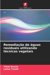 Remediação de águas residuais utilizando técnicas vegetais