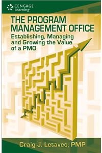 The Program Management Office: Establishing, Managing and Growing the Value of a PMO