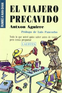 El viajero precavido: Todo lo que usted quiso saber antes de viajar pero temia preguntar (Rumbo a Nan-Shan) (Spanish Edition)