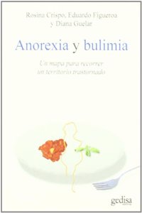 Anorexia y bulimia: Un mapa para recorrer un territorio trastornado